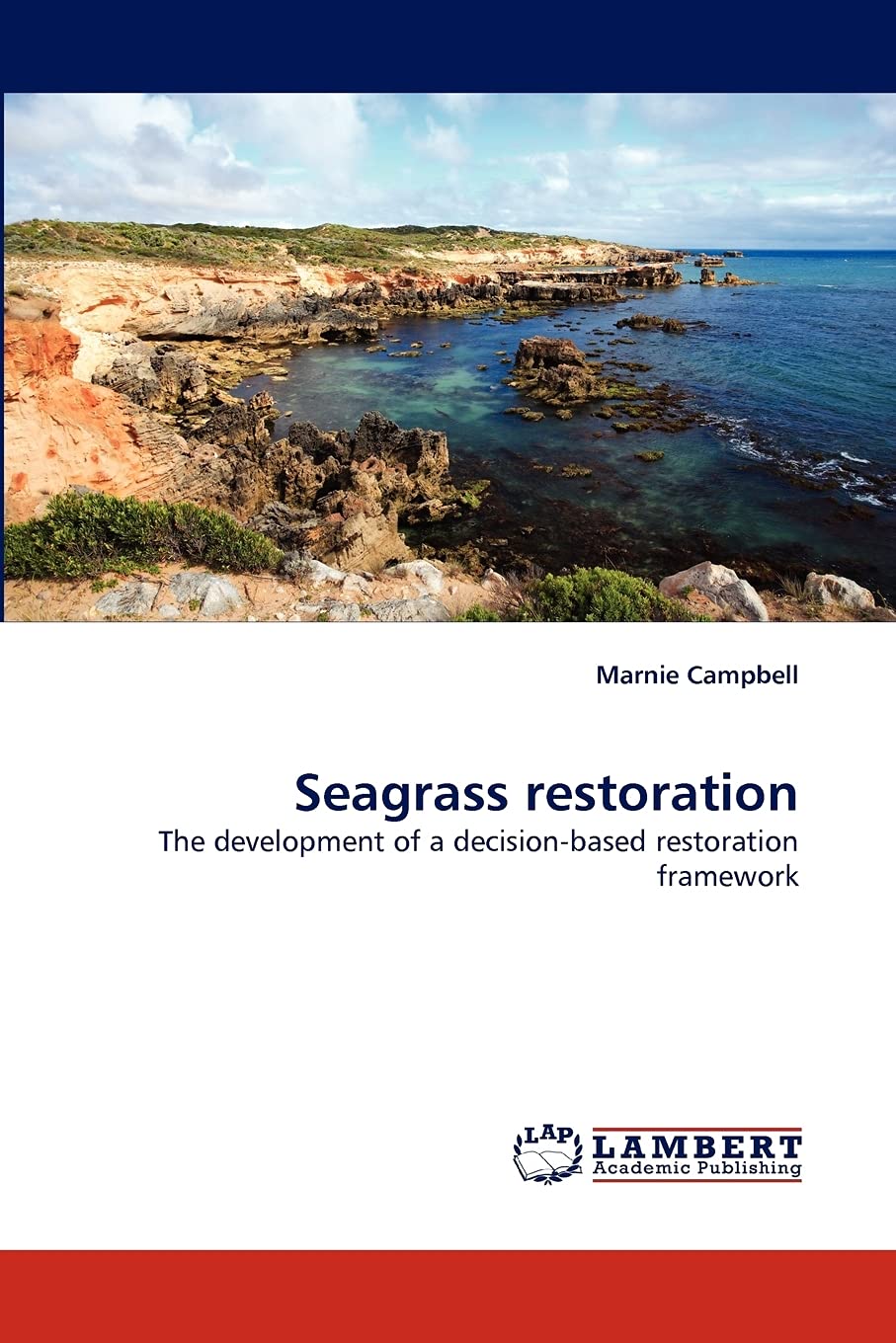 Seagrass restoration: The development of a decisionbased restoration framework,Used