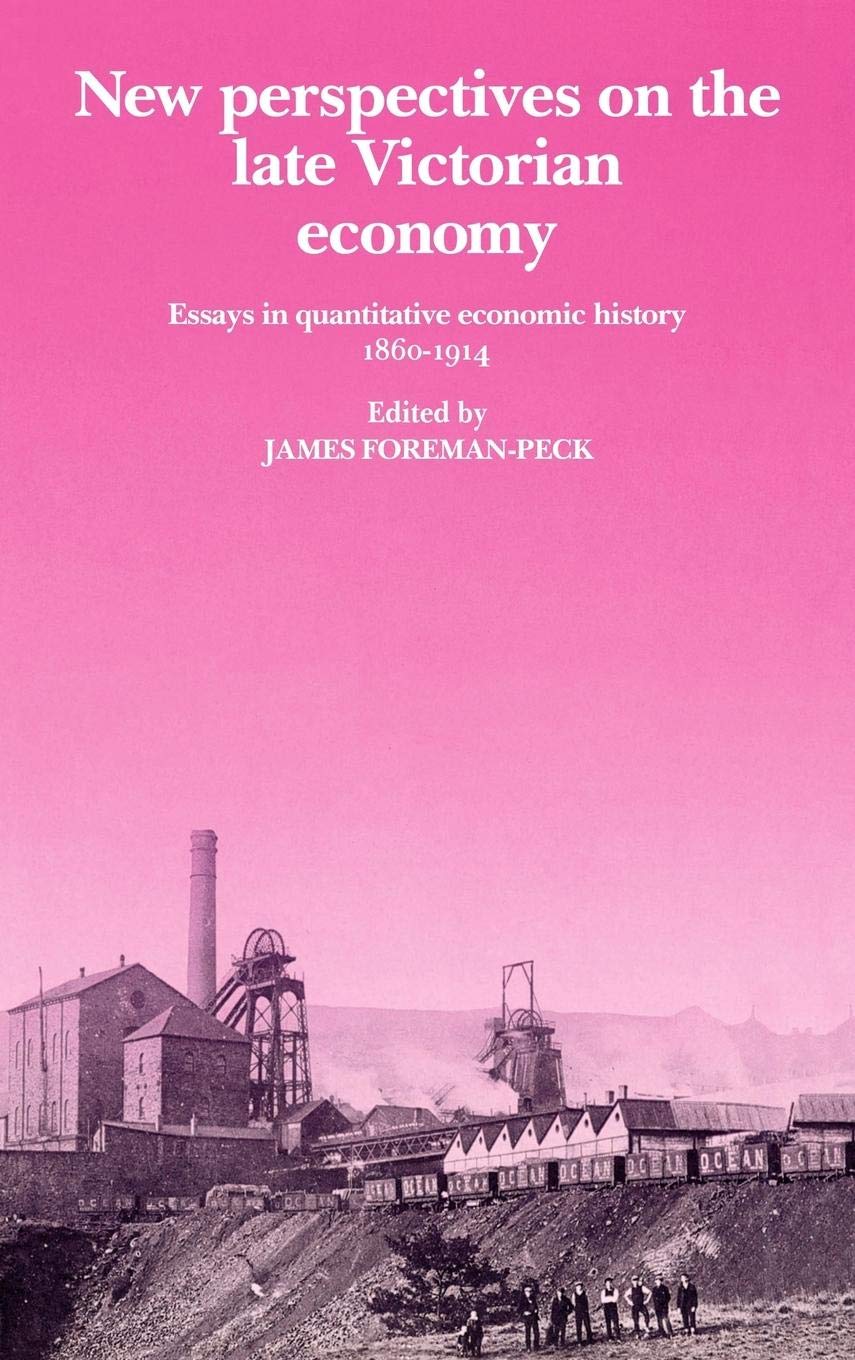 New Perspectives on the Late Victorian Economy: Essays in Quantitative Economic History, 18601914,Used
