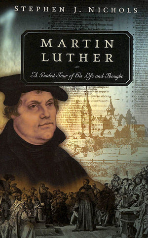Martin Luther: A Guided Tour of His Life and Thought (Guided Tour of Church History),New
