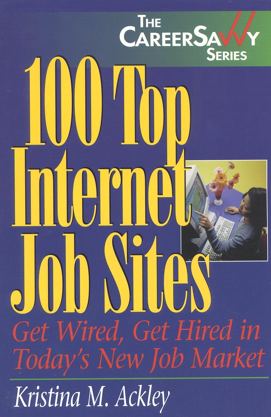 100 Top Internet Job Sites: Get Wired, Get Hired in Today's New Job Market (The Career Savvy Series),Used