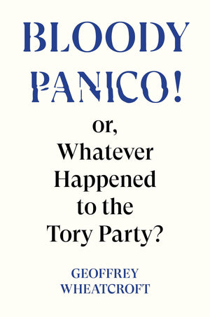 Bloody Panico!: or, Whatever Happened to The Tory Party,New