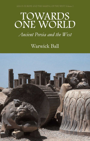 Towards One World: Ancient Persia and the West (Asia in Europe and the Making of the West),Used