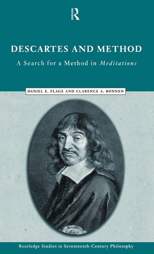 Descartes And Method: A Search For A Method In Meditations (Routledge Studies In Seventeenthcentury Philosophy)