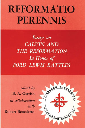 Reformatio Perennis: Essays on Calvin and the Reformation in honor of Ford Lewis Battles (Pittsburgh Theological Monograph Serie,Used