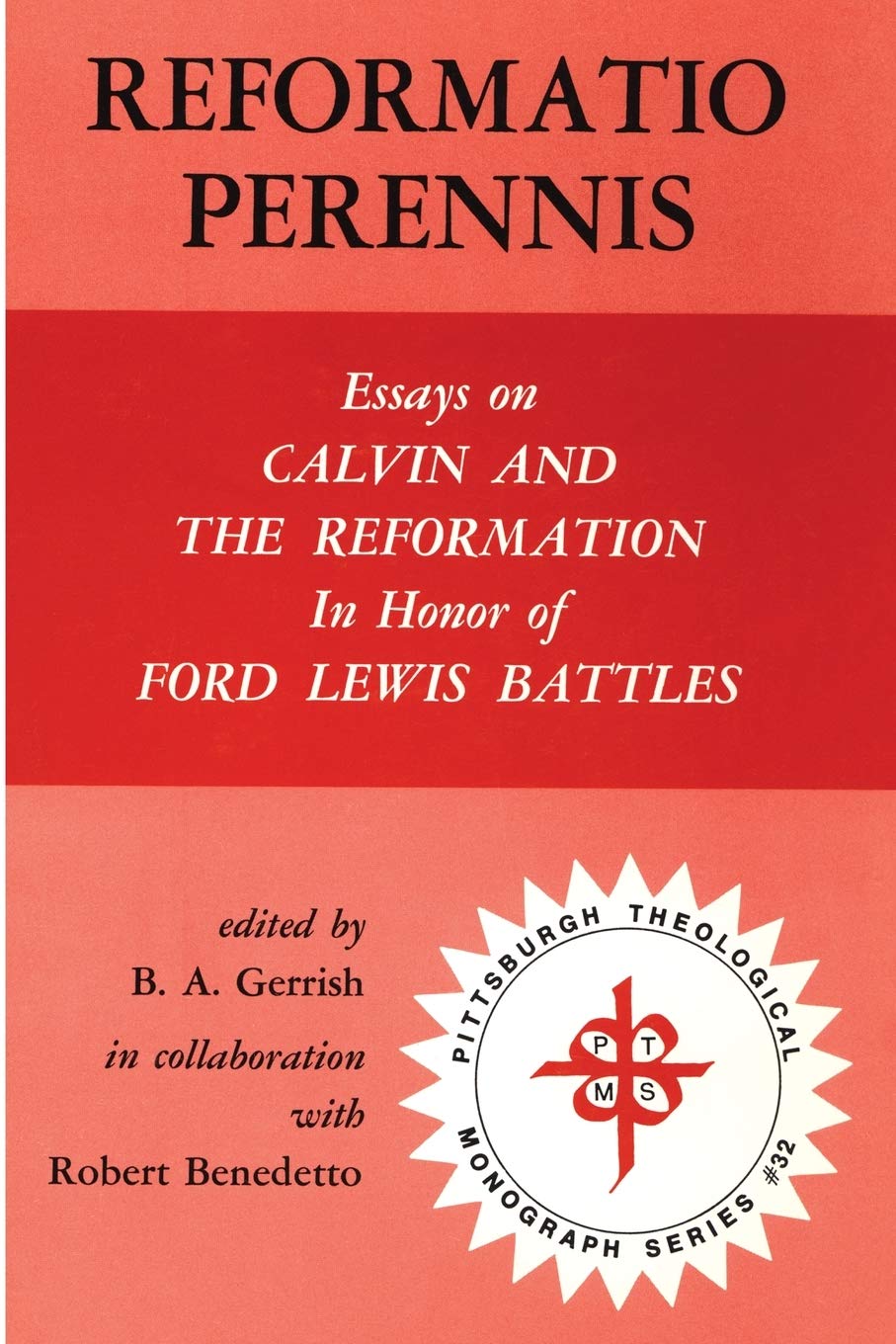 Reformatio Perennis: Essays on Calvin and the Reformation in honor of Ford Lewis Battles (Pittsburgh Theological Monograph Serie,Used