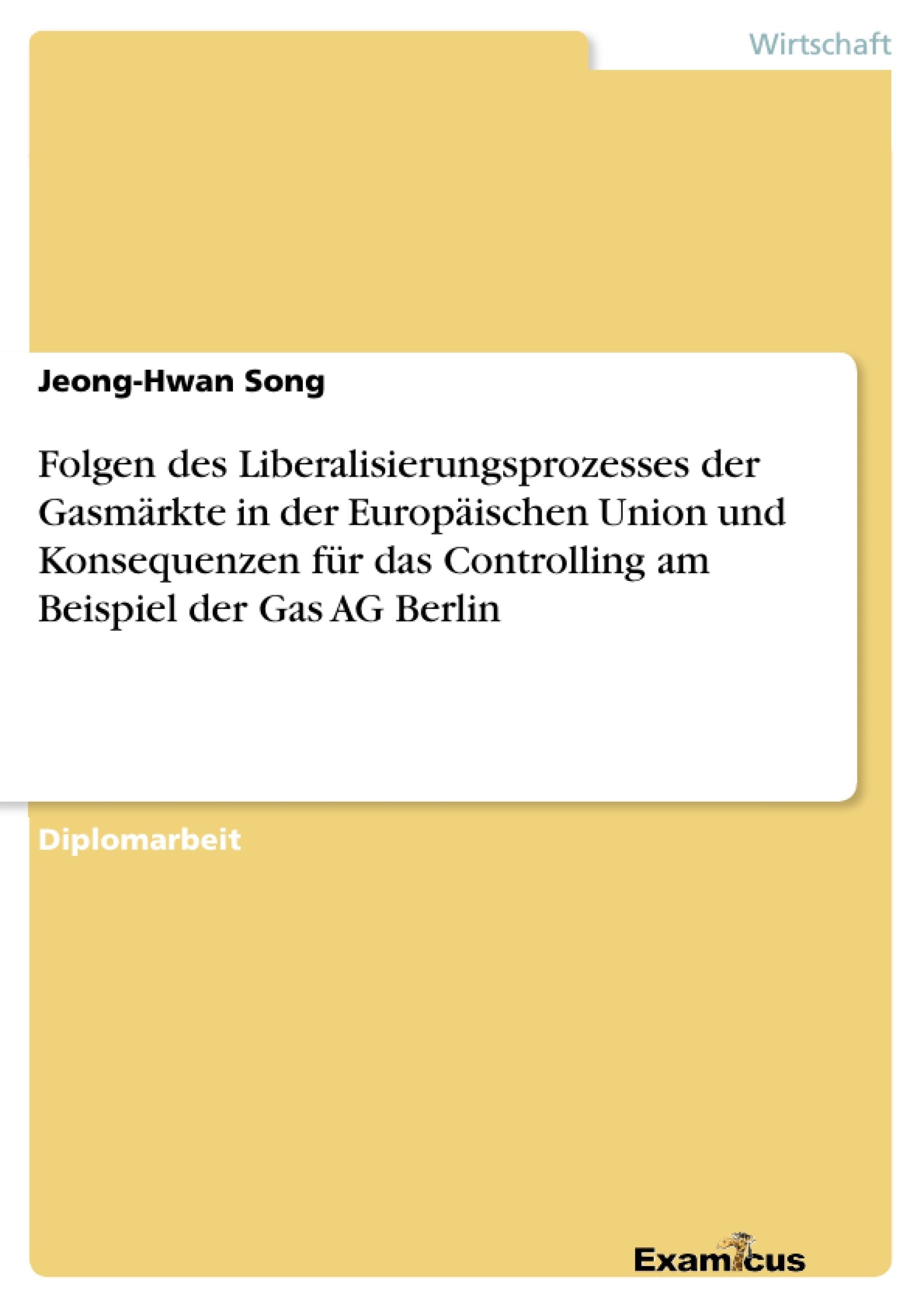 Folgen des Liberalisierungsprozesses der Gasmrkte in der Europischen Union und Konsequenzen fr das Controlling am Beispiel der G,Used