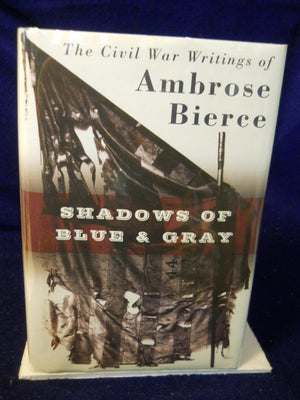 Shadows Of Blue & Gray : The Civil War Writings Of Ambrose Bierce,New