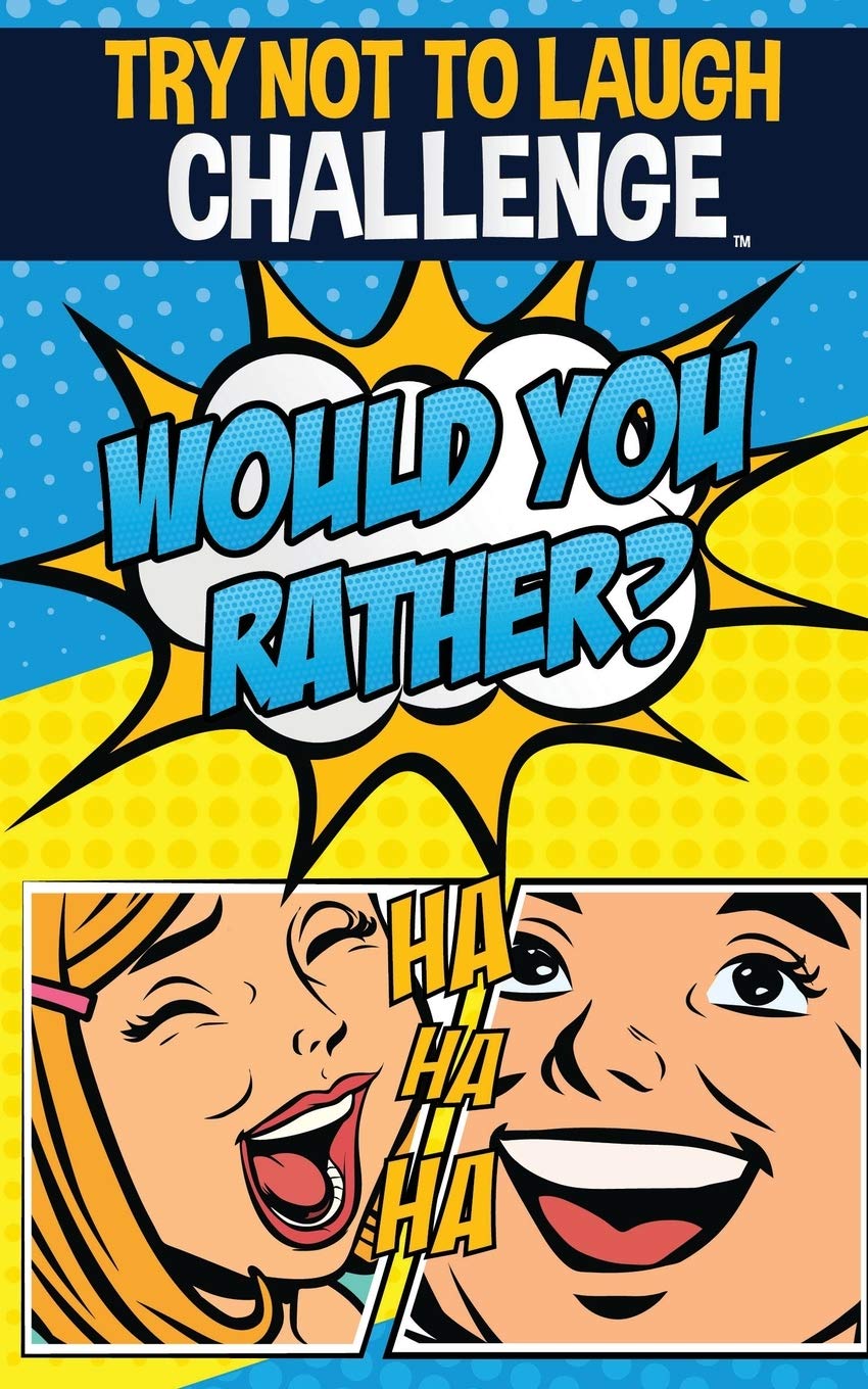The Try Not to Laugh Challenge  Would Your Rather?: Funny, Silly, Wacky, and Completely Outrageous Scenarios for Boys, Girls, K,Used