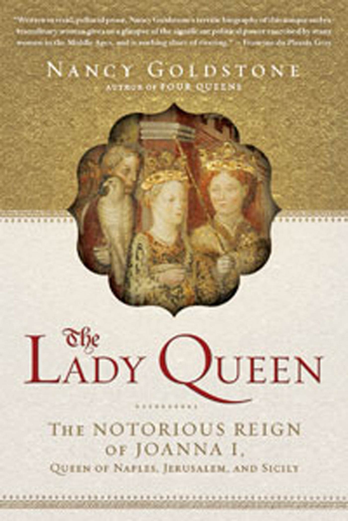 The Lady Queen: The Notorious Reign Of Joanna I, Queen Of Naples, Jerusalem, And Sicily,New
