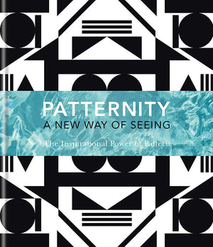 Patternity. A New Way Of Seeing: The Inspirational Power Of Pattern