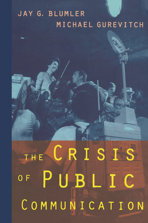 The Crisis Of Public Communication (Communication And Society)