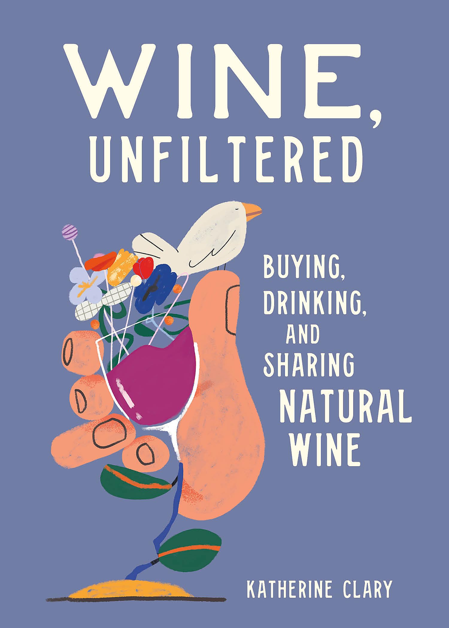 Wine, Unfiltered: Buying, Drinking, and Sharing Natural Wine,New