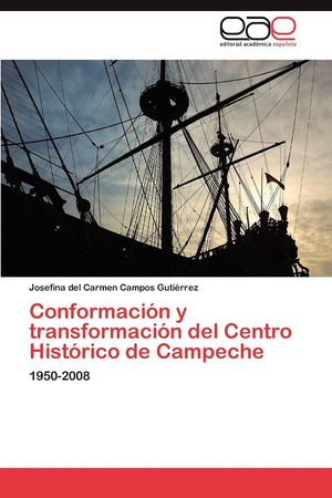 Conformacin y transformacin del Centro Histrico de Campeche: 19502008 (Spanish Edition),Used