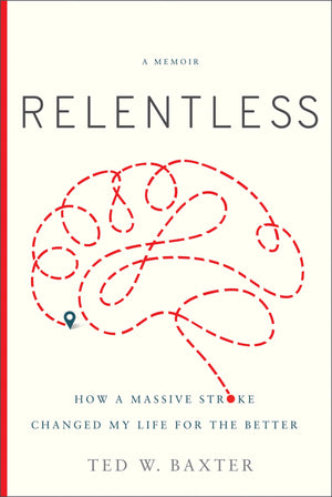 Relentless: How a Massive Stroke Changed My Life for the Better,Used