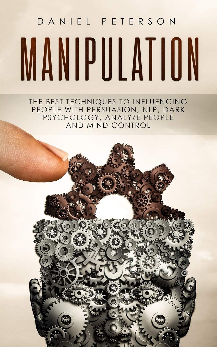 Manipulation: The best Techniques to Influencing People with Persuasion, NLP, Dark Psychology, Analyze People and Mind Control,New