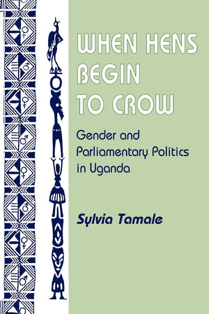 When Hens Begin To Crow: Gender And Parliamentary Politics In Uganda (Gender And Parliamentary Politics In Contemporary Uganda),Used