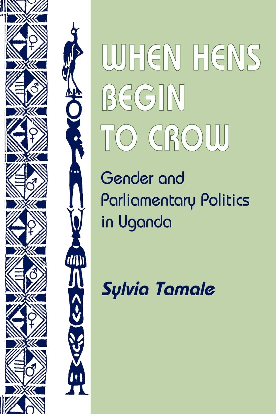 When Hens Begin To Crow: Gender And Parliamentary Politics In Uganda (Gender And Parliamentary Politics In Contemporary Uganda),Used
