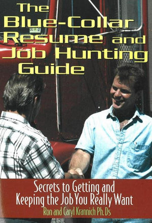 The Blue Collar Resume and Job Hunting Guide: Secrets to Getting the Job You Really Want,Used