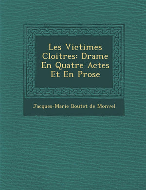 Les Victimes Cloitr Es: Drame En Quatre Actes Et En Prose (French Edition)