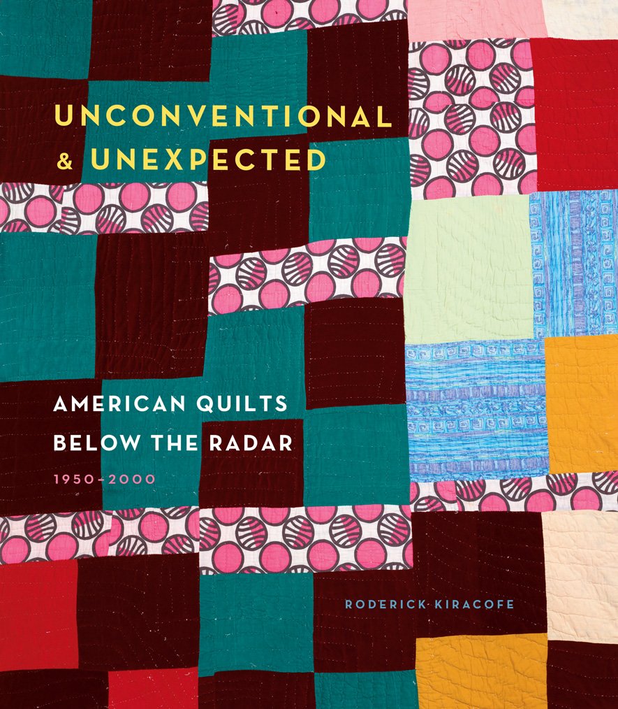 Unconventional & Unexpected: American Quilts Below the Radar 19502000