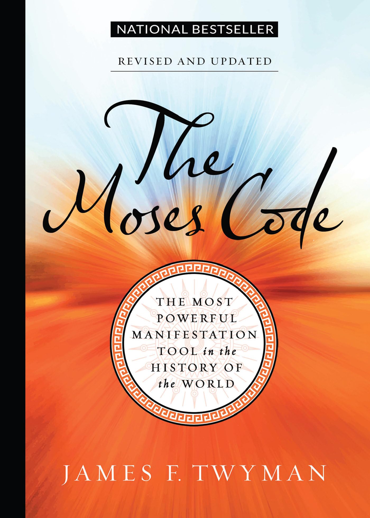 The Moses Code: The Most Powerful Manifestation Tool in the History of the World, Revised and Up dated,New