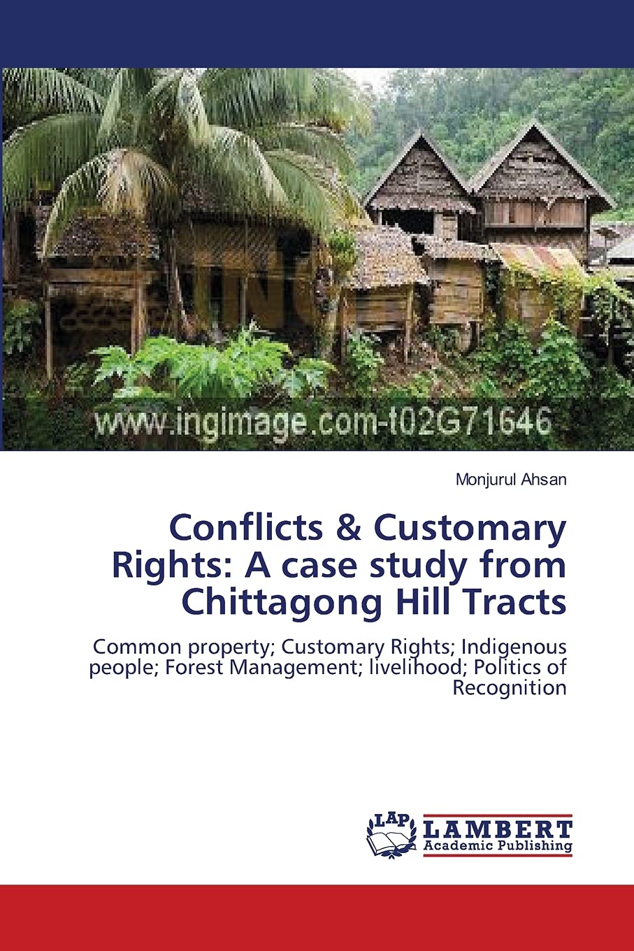 Conflicts & Customary Rights: A case study from Chittagong Hill Tracts: Common property; Customary Rights; Indigenous people; Fo,Used