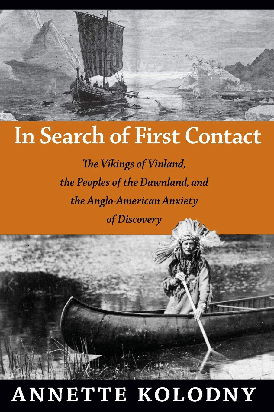 In Search Of First Contact: The Vikings Of Vinland, The Peoples Of The Dawnland, And The Angloamerican Anxiety Of Discovery,New