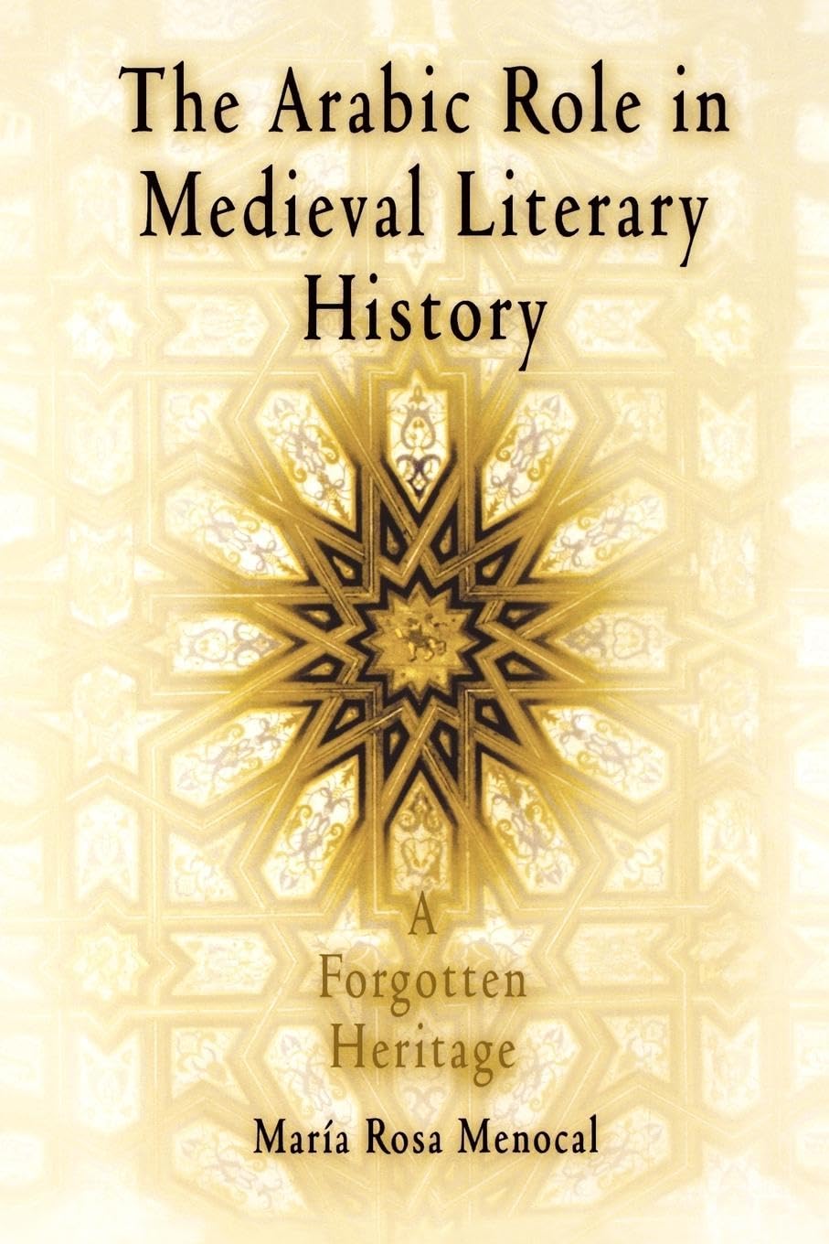 The Arabic Role in Medieval Literary History: A Forgotten Heritage (The Middle Ages Series),Used