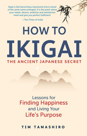 How To Ikigai: The Ancient Japanese Secret