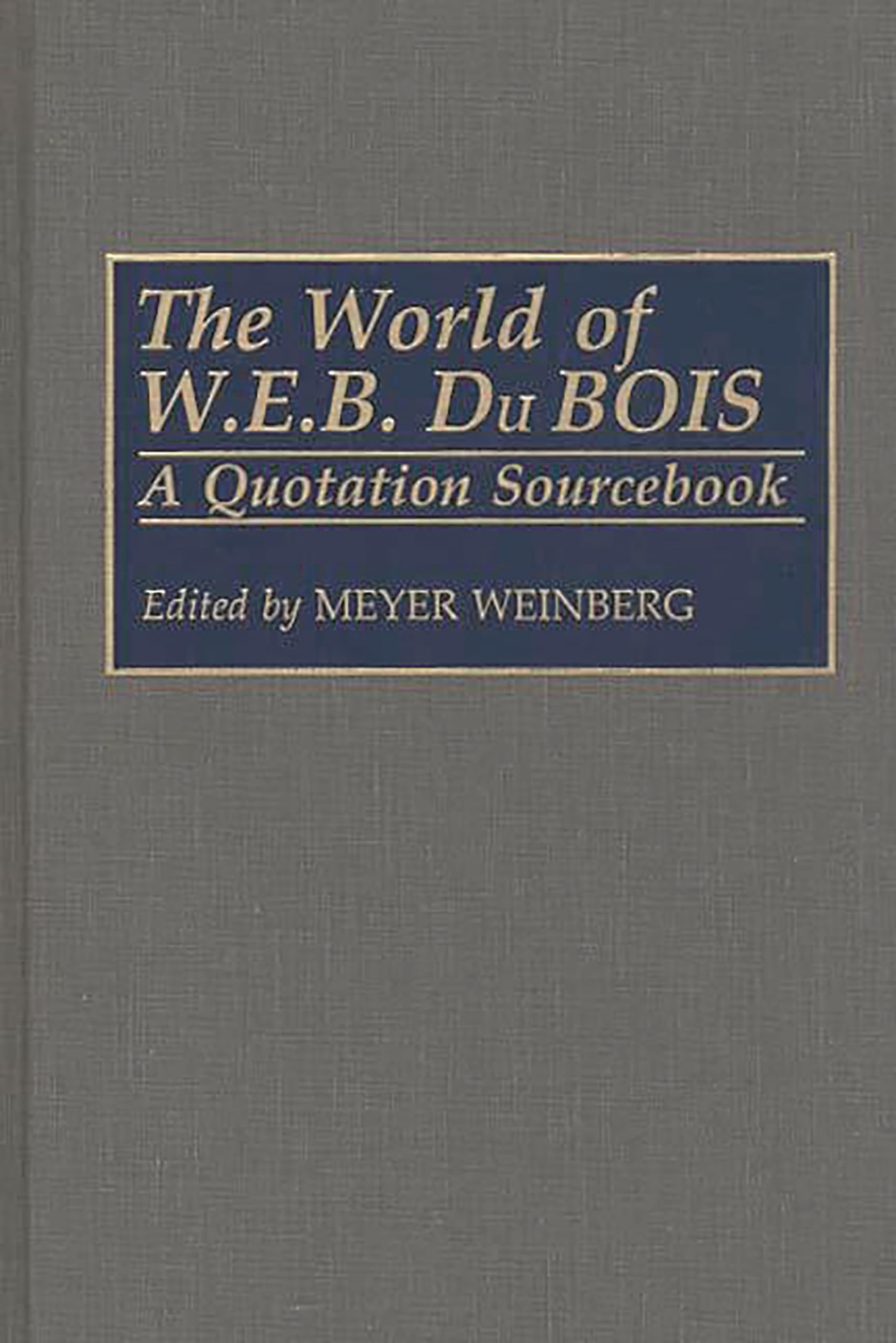 The World of W.E.B. Du Bois: A Quotation Sourcebook,New