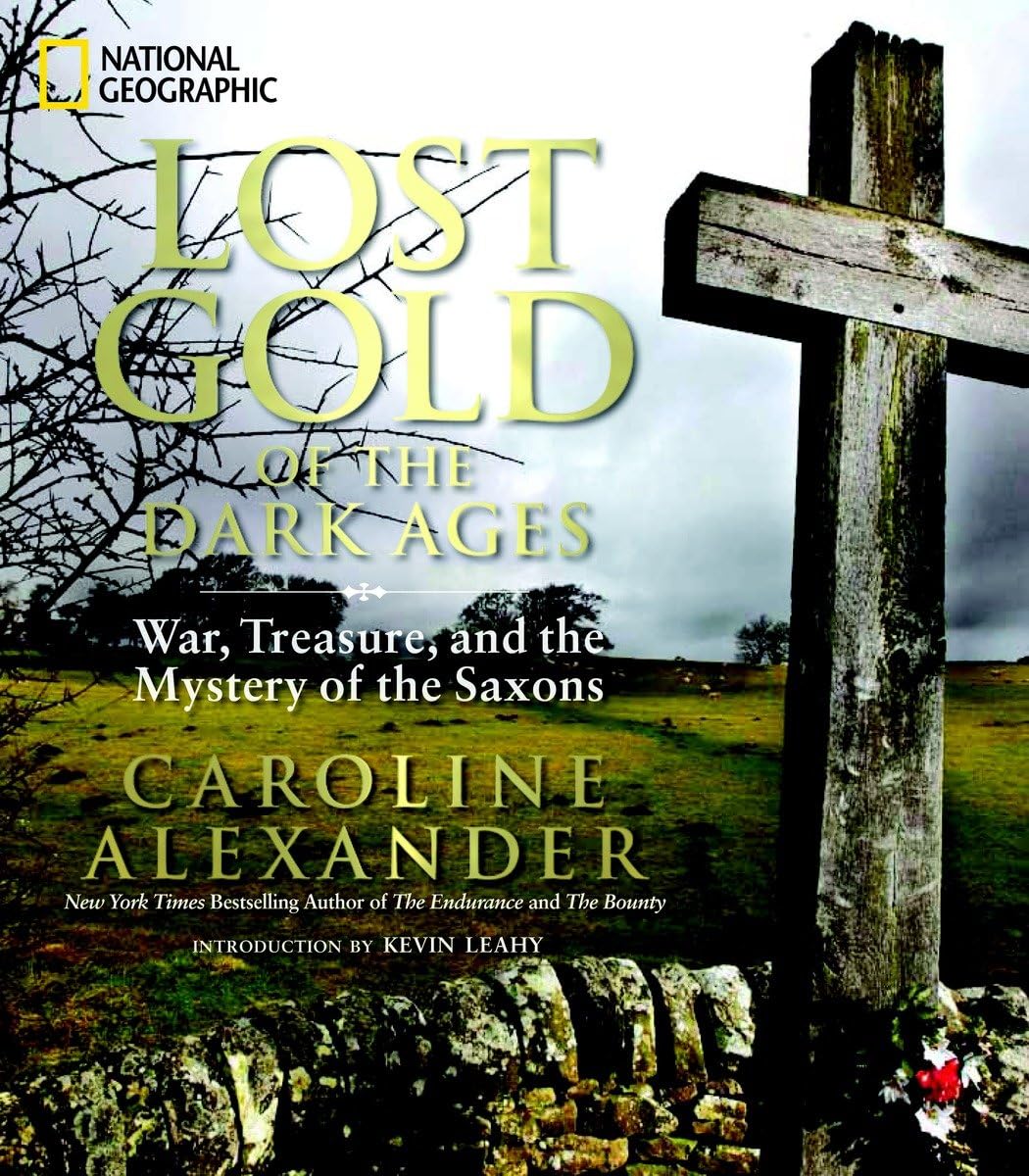 Lost Gold Of The Dark Ages: War, Treasure, And The Mystery Of The Saxons