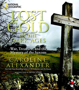Lost Gold Of The Dark Ages: War, Treasure, And The Mystery Of The Saxons