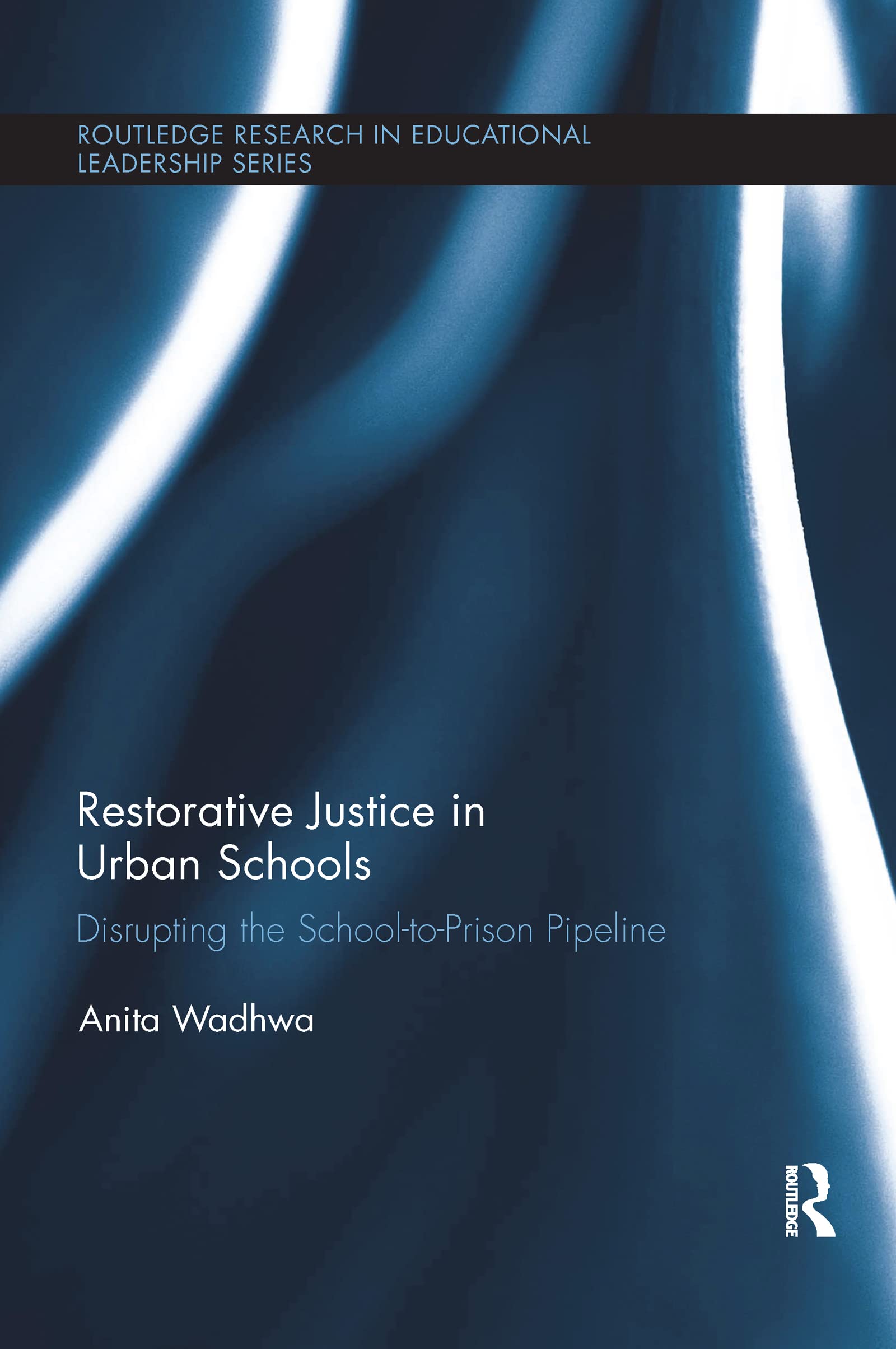 Restorative Justice in Urban Schools: Disrupting the SchooltoPrison Pipeline (Routledge Research in Educational Leadership),Used