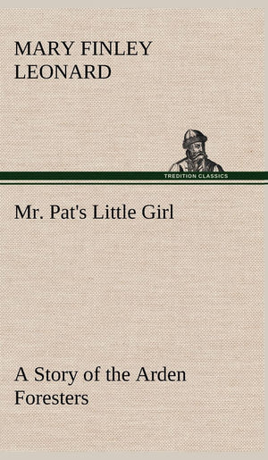 Mr. Pat's Little Girl A Story of the Arden Foresters,Used
