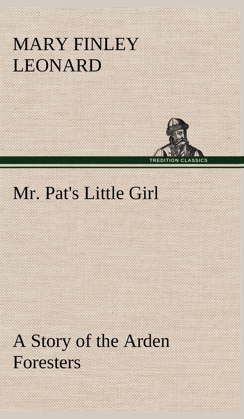 Mr. Pat's Little Girl A Story of the Arden Foresters,Used