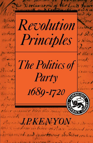 Revolution Principles: The Politics of Party 16891720 (Cambridge Studies in the History and Theory of Politics),Used