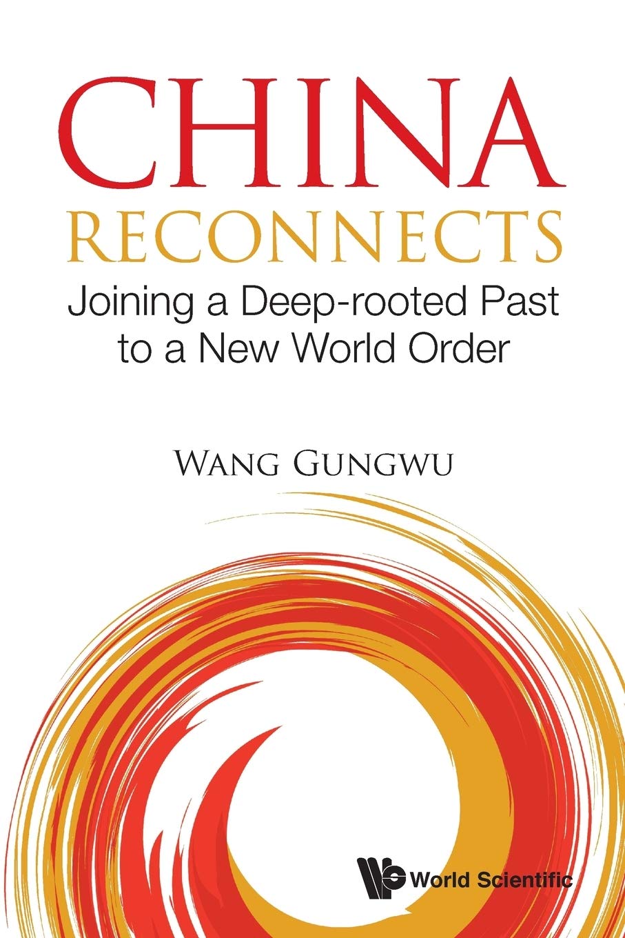 China Reconnects: Joining A DeepRooted Past To A New World Order,Used