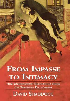 From Impasse to Intimacy: How Understanding Unconscious Needs Can Transform Relationships,Used