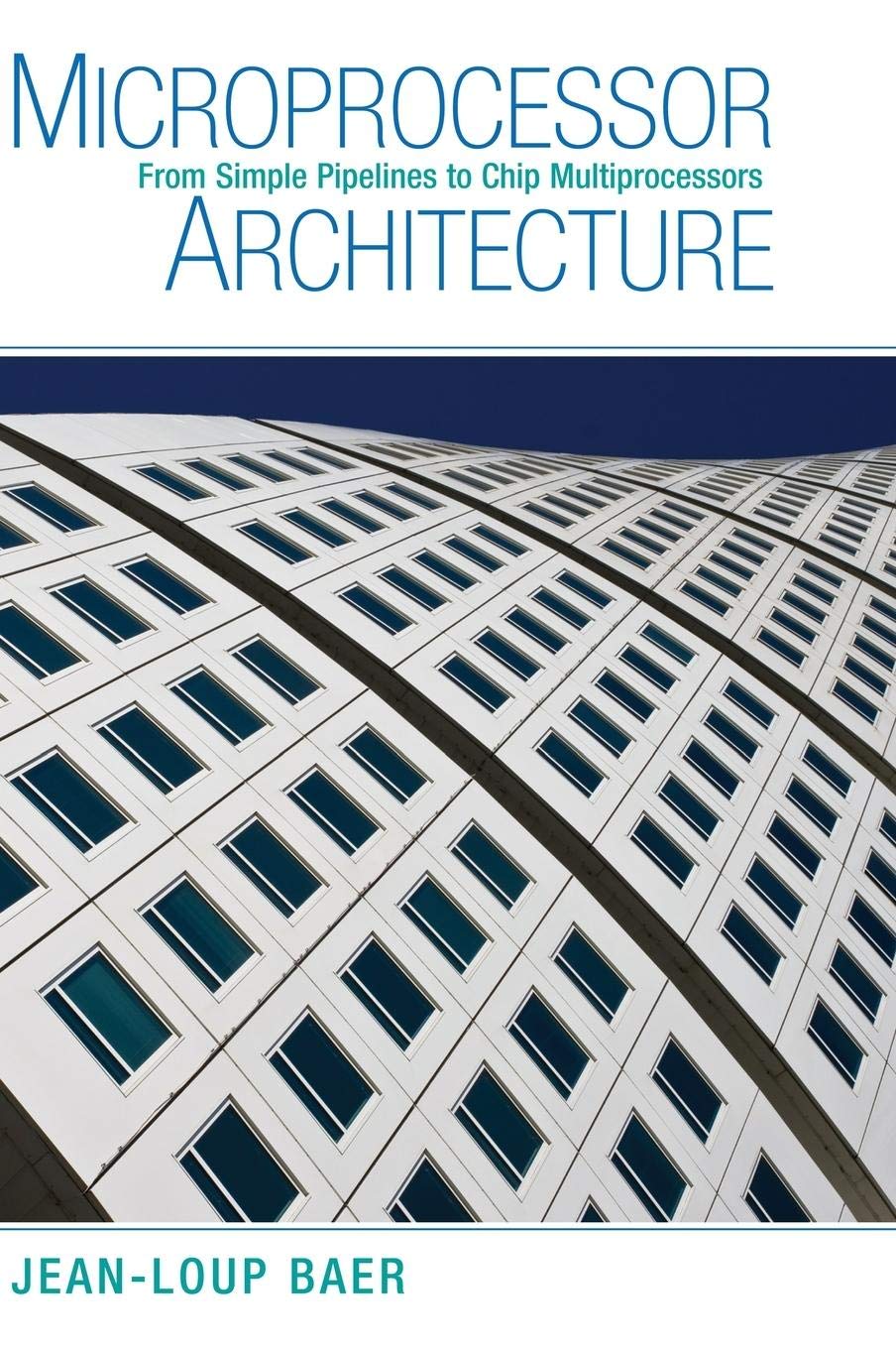 Microprocessor Architecture: From Simple Pipelines to Chip Multiprocessors,New