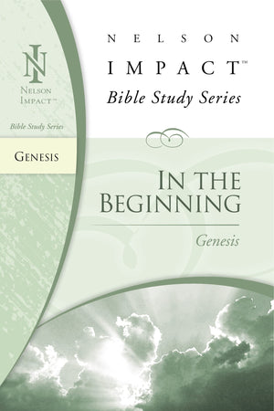 In the Beginning: Genesis (Nelson Impact Bible Study Guide),Used