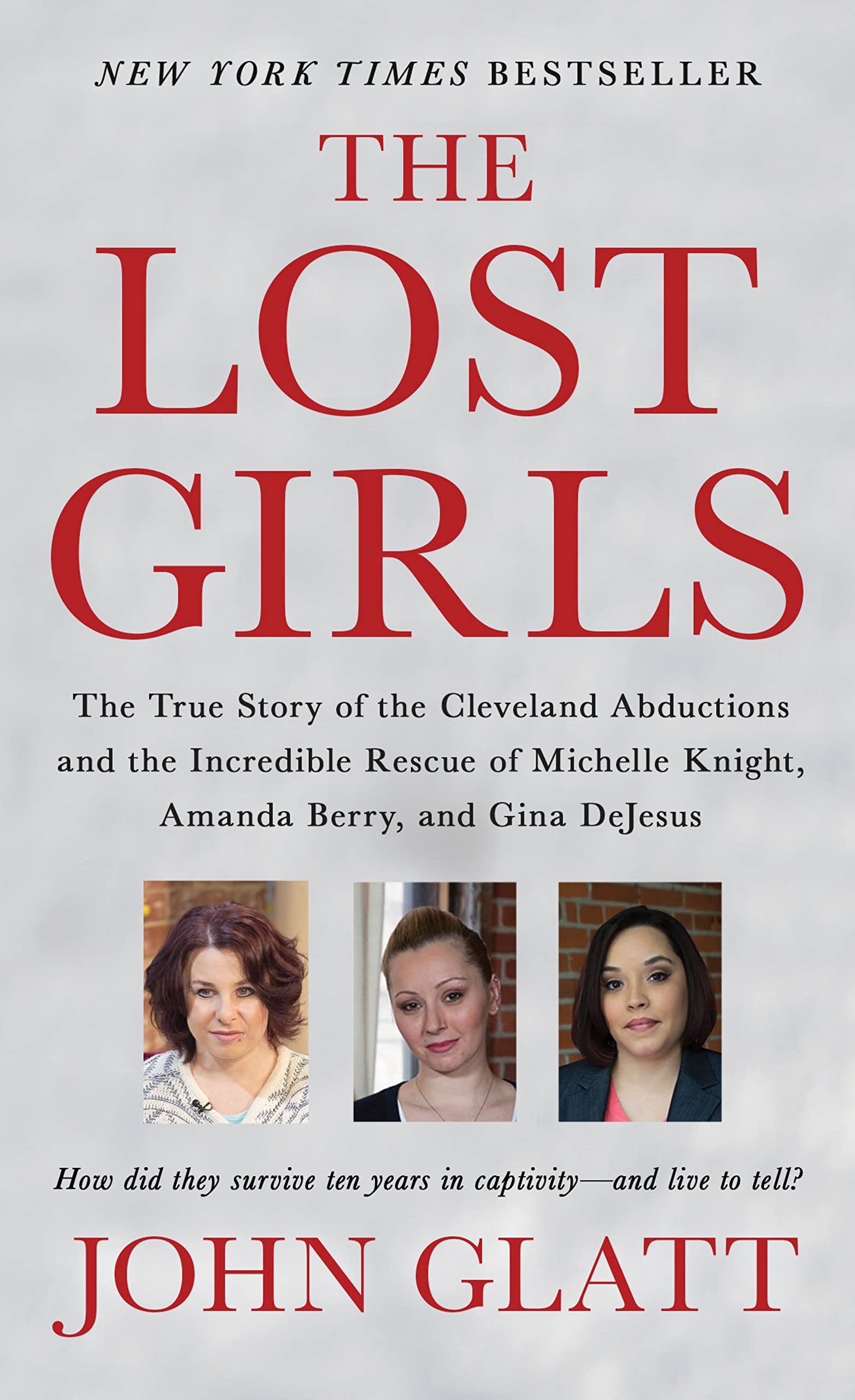 The Lost Girls: The True Story Of The Cleveland Abductions And The Incredible Rescue Of Michelle Knight, Amanda Berry, And Gina