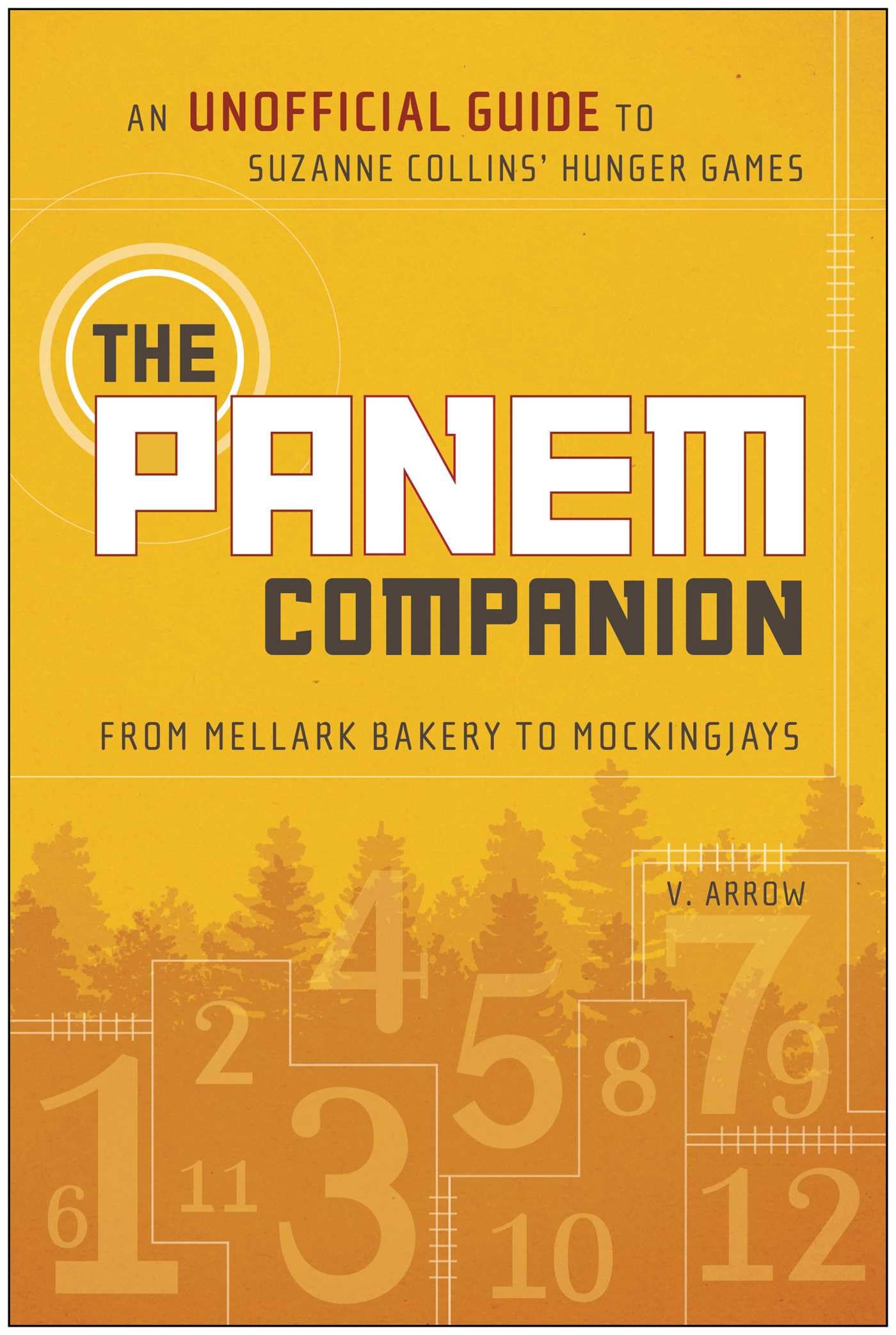 The Panem Companion: An Unofficial Guide To Suzanne Collins' Hunger Games, From Mellark Bakery To Mockingjays