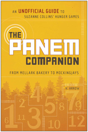 The Panem Companion: An Unofficial Guide To Suzanne Collins' Hunger Games, From Mellark Bakery To Mockingjays