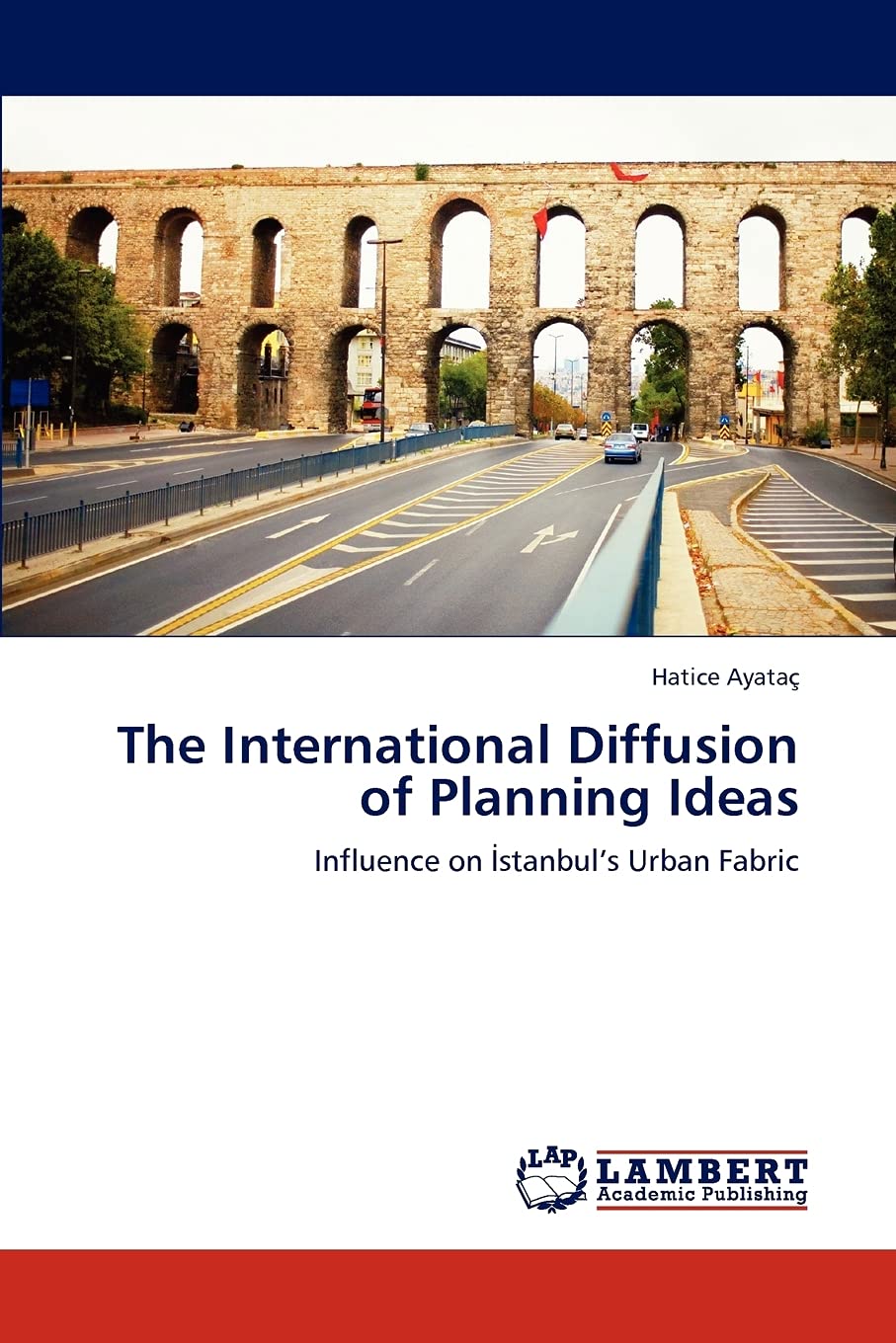The International Diffusion of Planning Ideas: Influence on Istanbuls Urban Fabric,Used