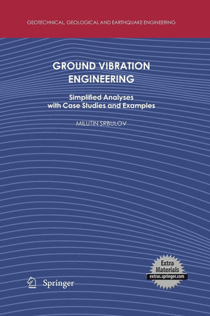 Ground Vibration Engineering: Simplified Analyses with Case Studies and Examples (Geotechnical, Geological and Earthquake Engine,Used