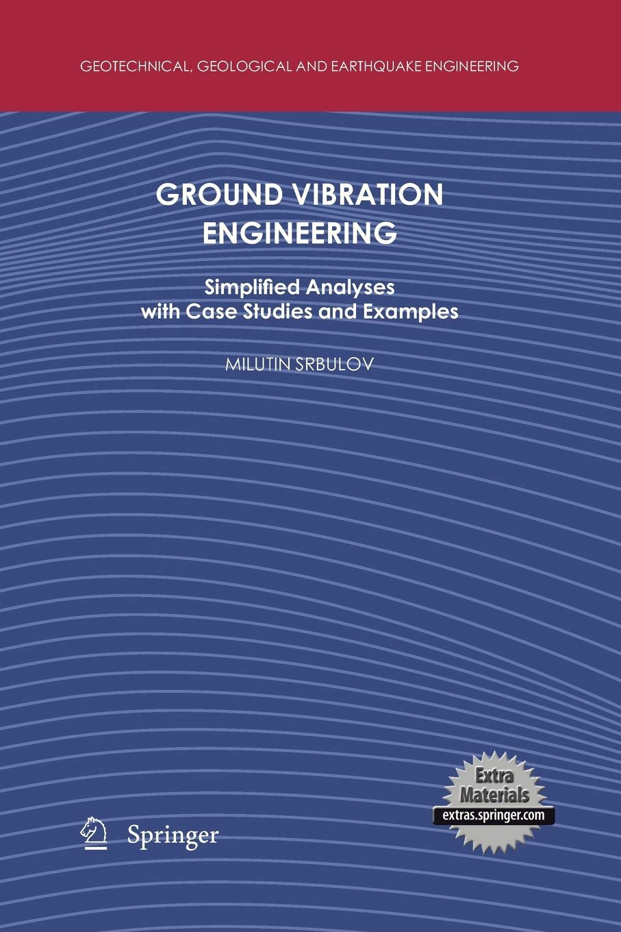 Ground Vibration Engineering: Simplified Analyses with Case Studies and Examples (Geotechnical, Geological and Earthquake Engine,Used
