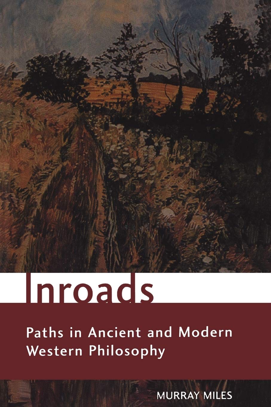 Inroads: Paths in Ancient and Modern Western Philosophy (Toronto Studies in Philosophy),New