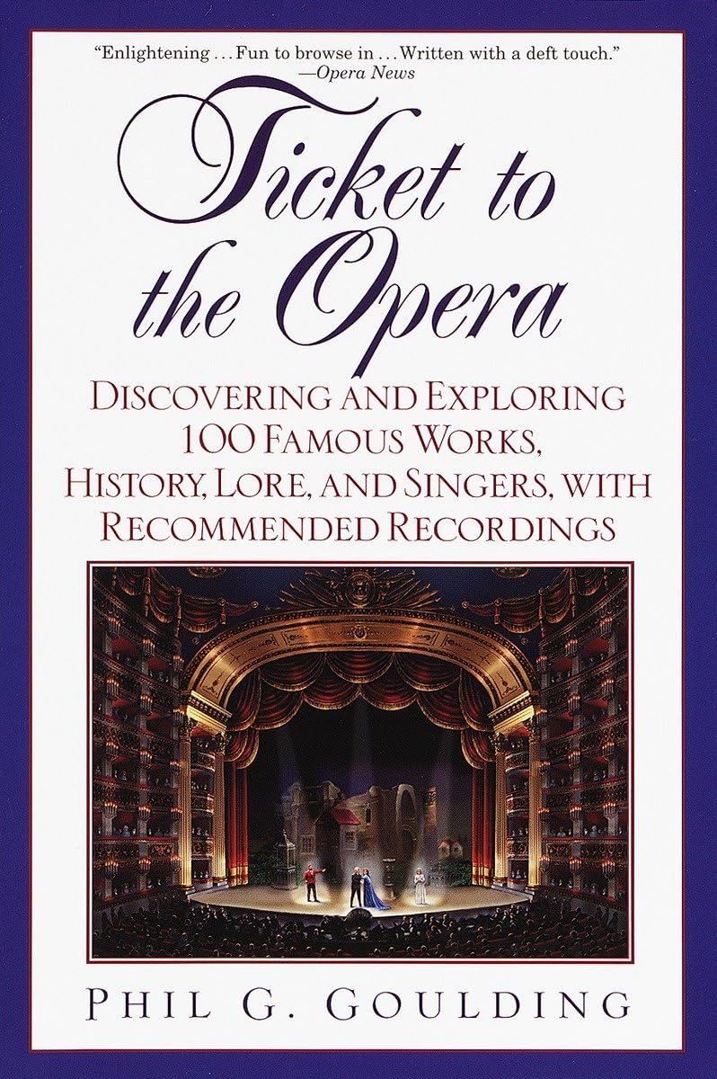 Ticket to the Opera: Discovering and Exploring 100 Famous Works, History, Lore, and Singers, with Recommended Recordings,Used