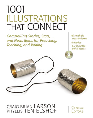 1001 Illustrations That Connect: Compelling Stories, Stats, And News Items For Preaching, Teaching, And Writing,New
