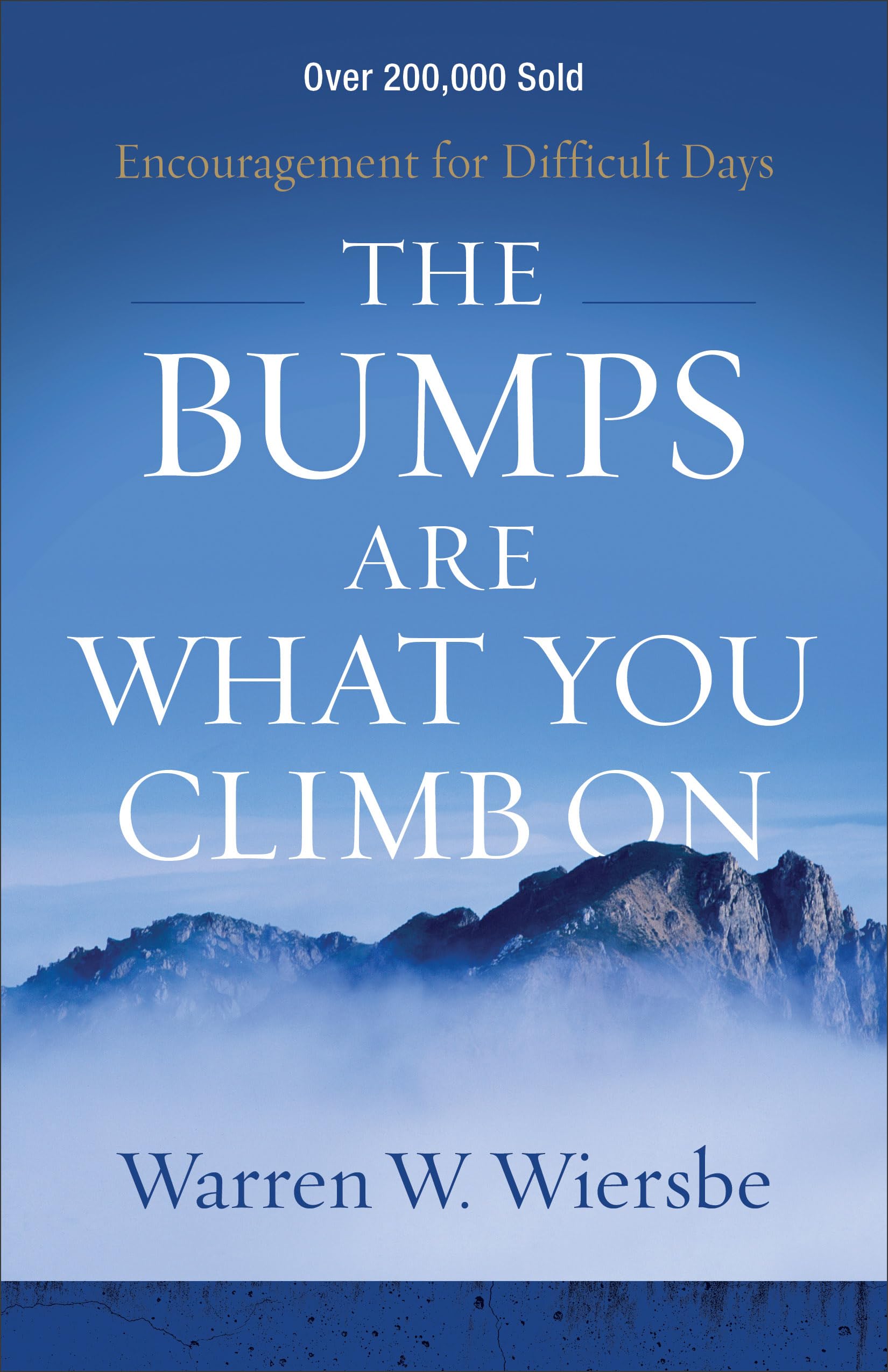 The Bumps Are What You Climb On: Encouragement For Difficult Days
